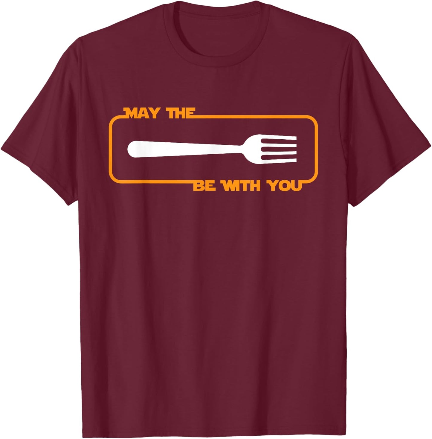 May the Fork be with You Cooking Eating Foodie T-Shirt - T-Shirt | Maroon