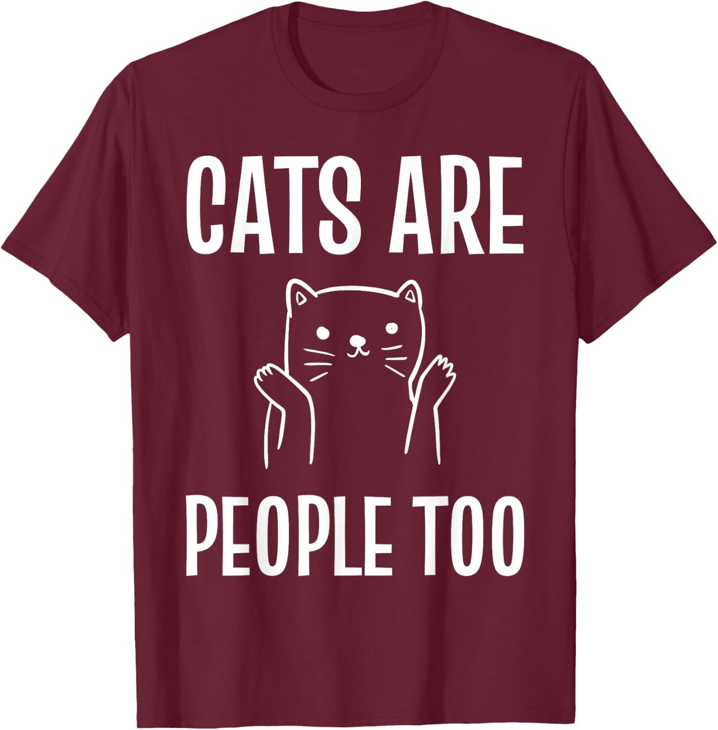 Cats Are People Too Cat Enthusiast T-Shirt - T-Shirt | Maroon