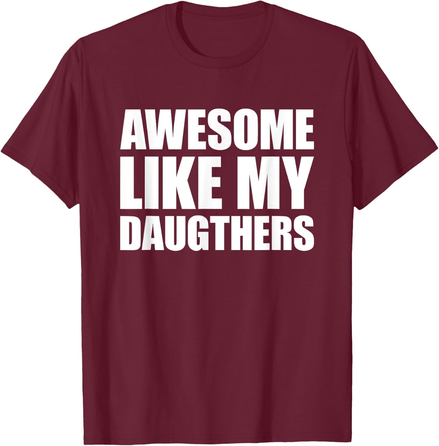 Awesome Like My Daughters T-Shirt - T-Shirt | Maroon