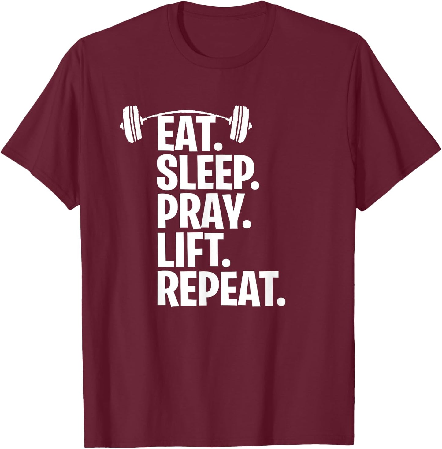 Eat Sleep Pray Lift Repeat Christian Workout Gym Shirt T-Shirt - T-Shirt | Maroon