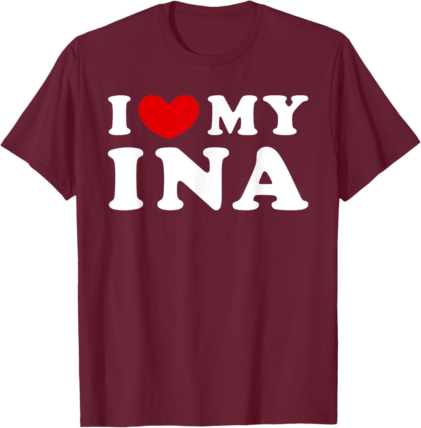 I Love My Ina, I Heart My Ina T-Shirt - T-Shirt | Maroon