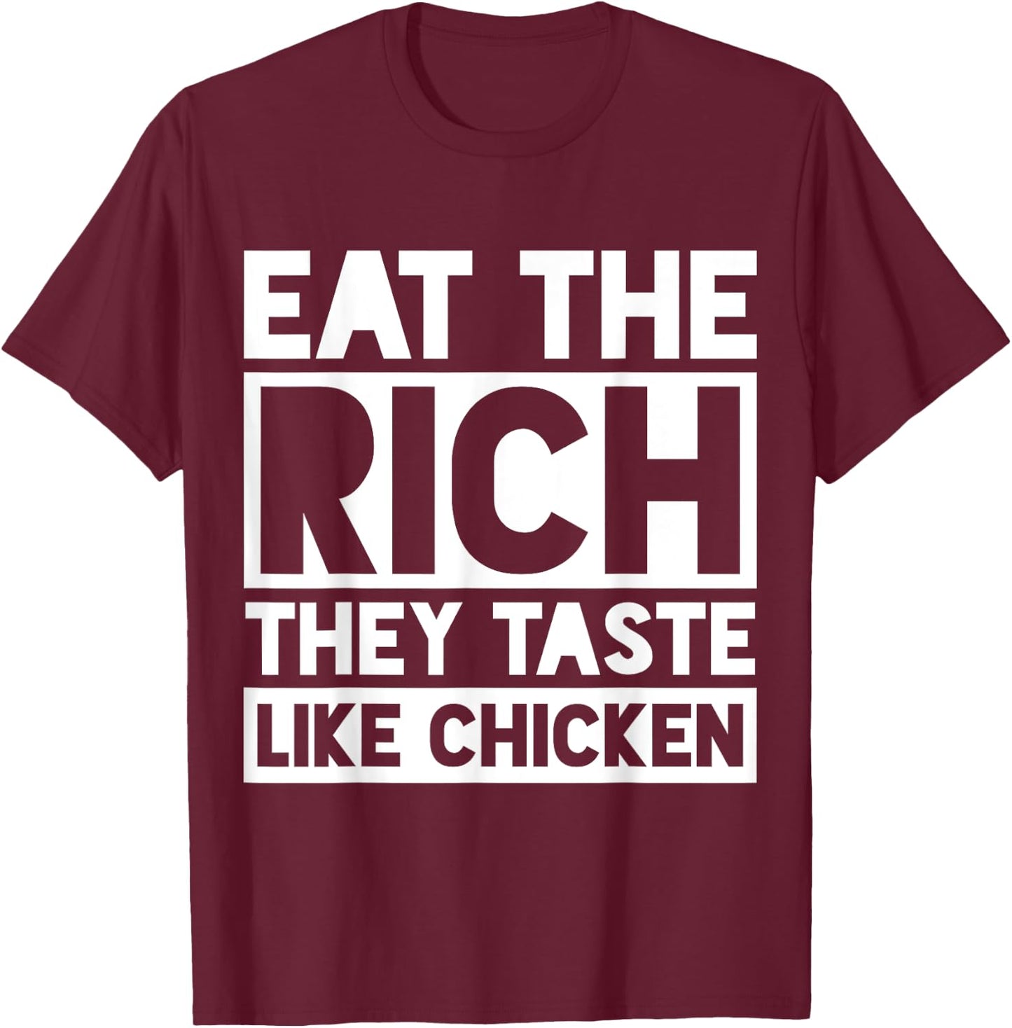 Eat the Rich They Taste Like Chicken Meme Funny T-Shirt - T-Shirt | Maroon