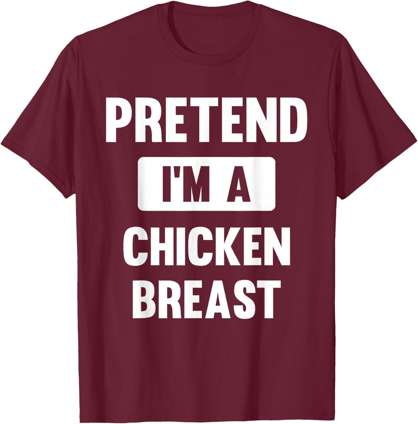 Pretend I'm A Chicken Breast Funny Halloween Costume T-Shirt - T-Shirt | Maroon