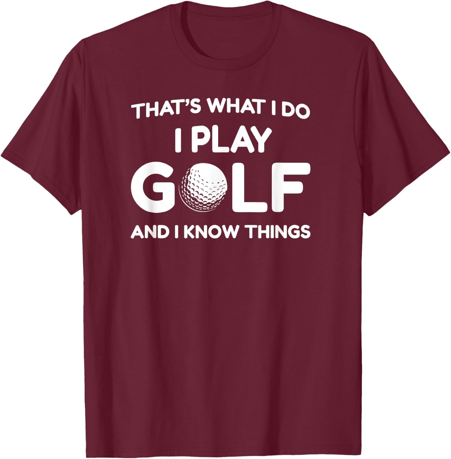 I play Golf Shirts and I know things shirt 's funny T-Shirt - T-Shirt | Maroon