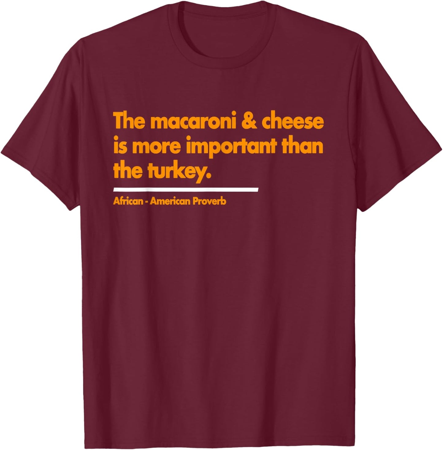 Mac & Cheese is more important than turkey. Thanksgiving T-Shirt - T-Shirt | Maroon