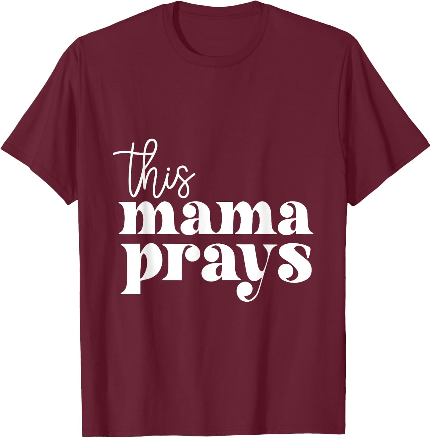 This Mama Prays Praise And Worship Mothers Day Christian Mom T-Shirt - T-Shirt | Maroon