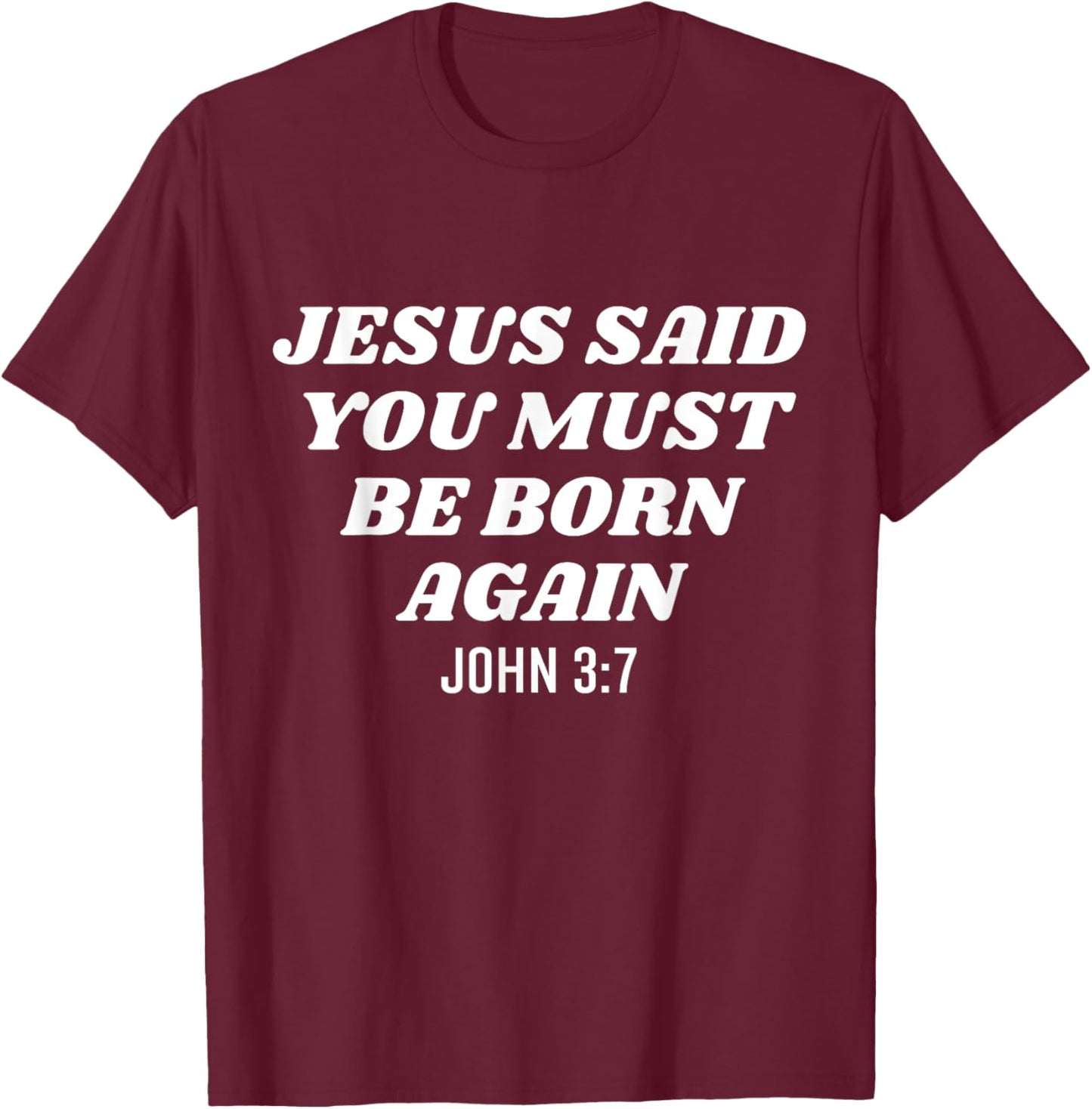 Jesus Said You Must Be Born Again Bible Religious Christian T-Shirt - T-Shirt | Maroon