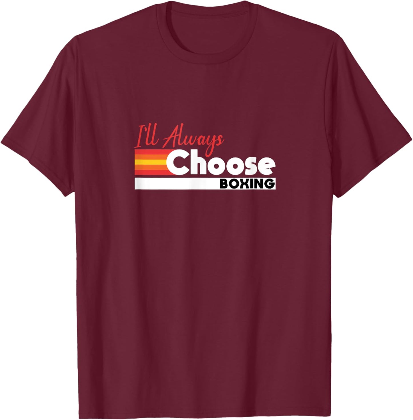 I'll Always Choose Boxing Pride Slogan T-Shirt - T-Shirt | Maroon