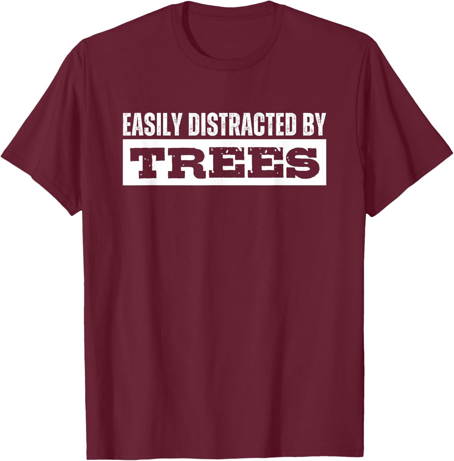 Easily Distracted By Trees Tree Lover T-Shirt - T-Shirt | Maroon