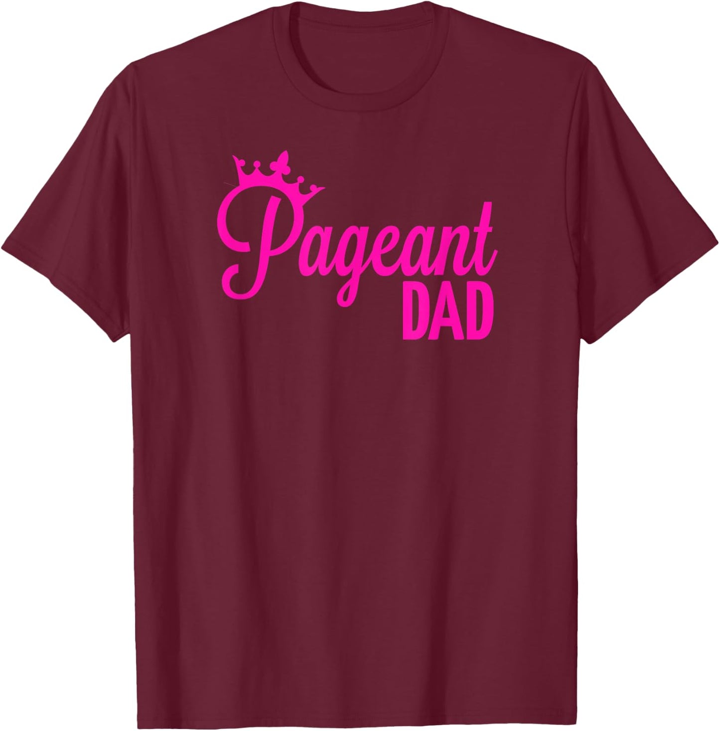Pageant Dad T-Shirt - T-Shirt | Maroon
