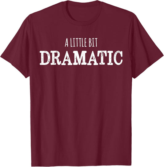 A Little Bit Dramatic Funny Drama Queen T-Shirt - T-Shirt | Maroon