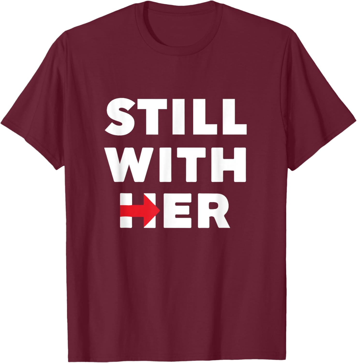 Still With Her | Hillary Clinton President Shirt T-Shirt - T-Shirt | Maroon