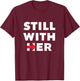 Still With Her | Hillary Clinton President Shirt T-Shirt - T-Shirt | Maroon