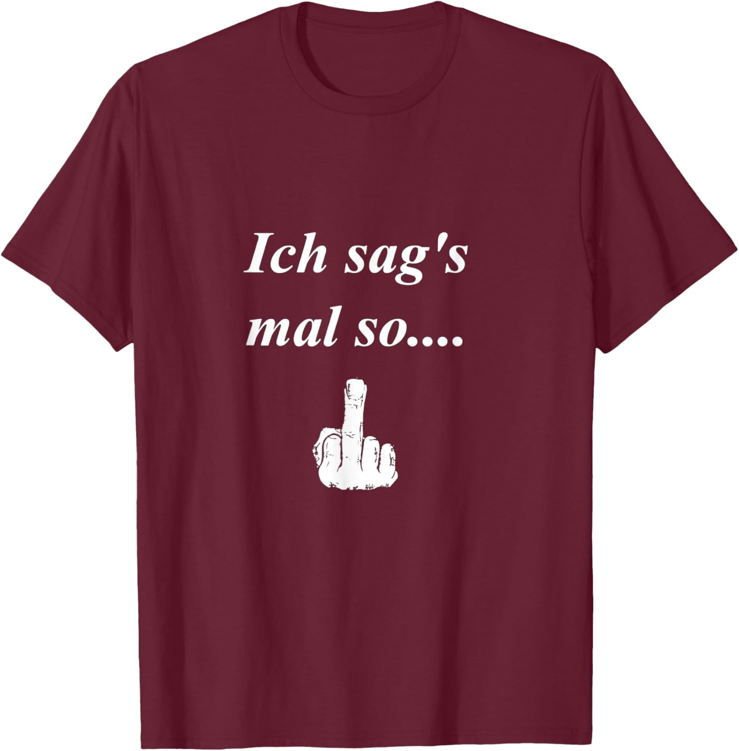 ich sag´s mal so... witziger t shirt Spruch, Mittelfinger T-Shirt - T-Shirt | Maroon
