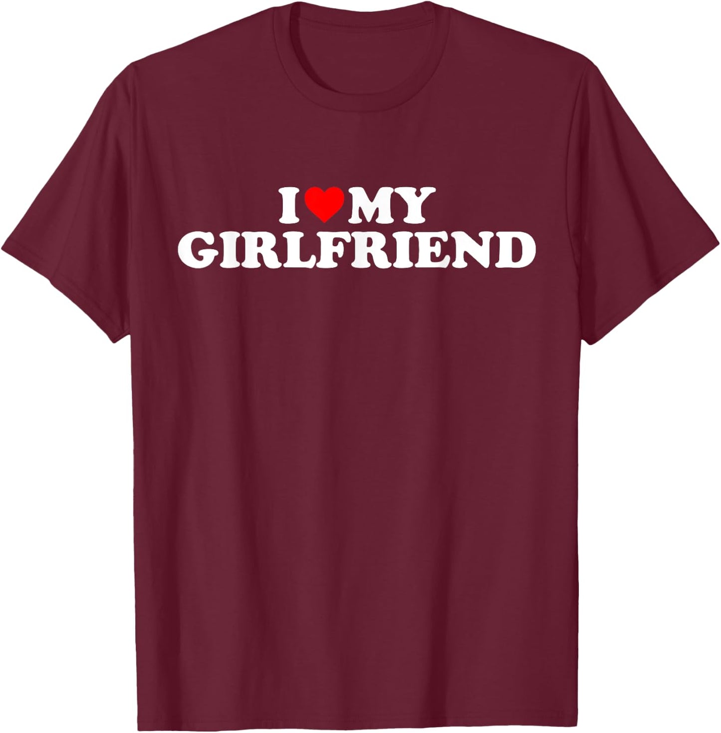I Love My Girlfriend I Heart My Girlfriend I Love My GF , black T-Shirt - T-Shirt | Maroon
