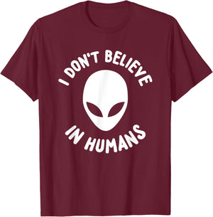 I Don't Believe In Humans Cool Funny Alien Shirt T-Shirt - T-Shirt | Maroon