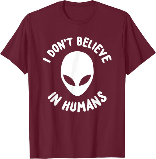 I Don't Believe In Humans Cool Funny Alien Shirt T-Shirt - T-Shirt | Maroon