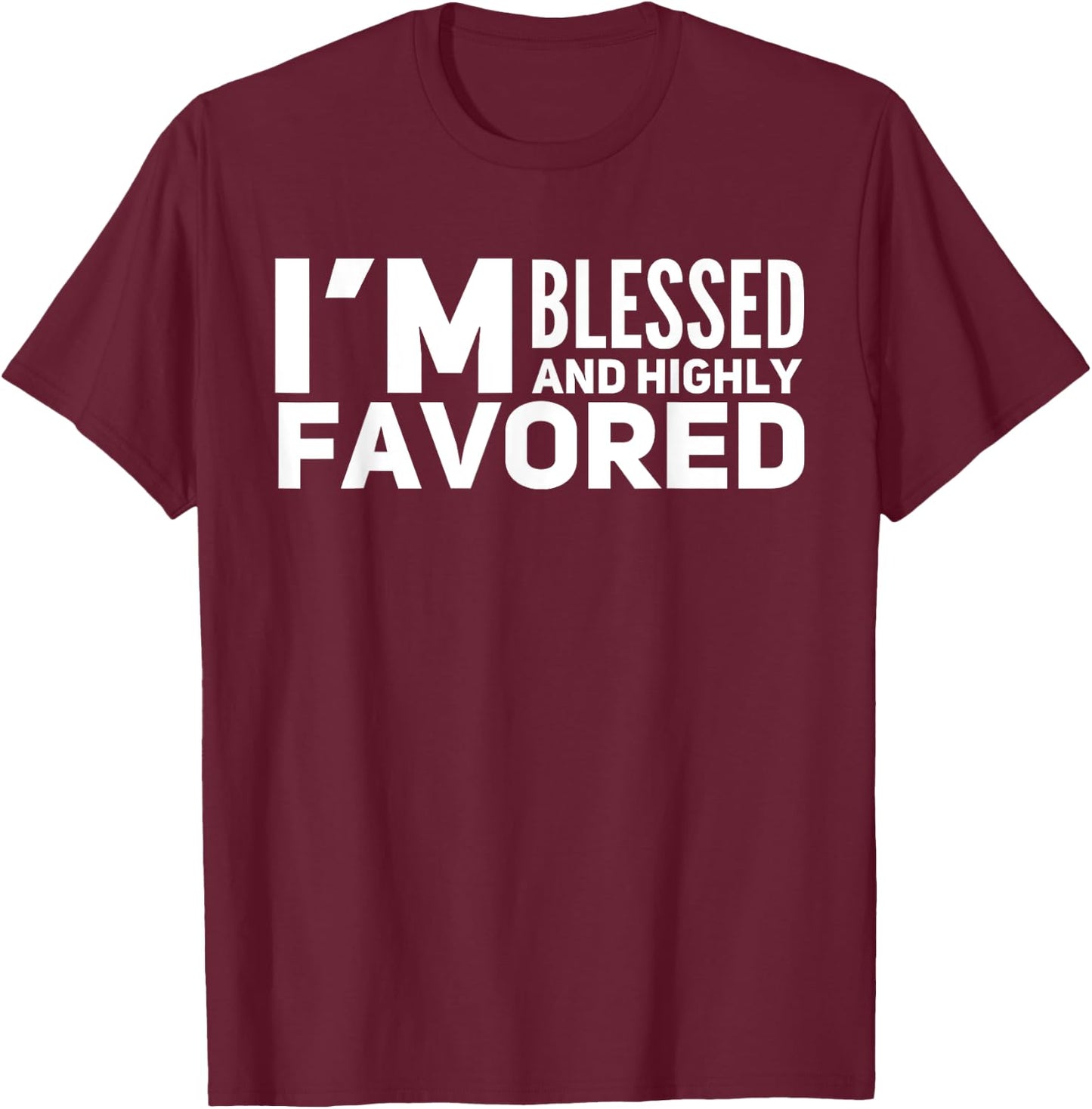 I'm Blessed And Highly Favored T-Shirt - T-Shirt | Maroon