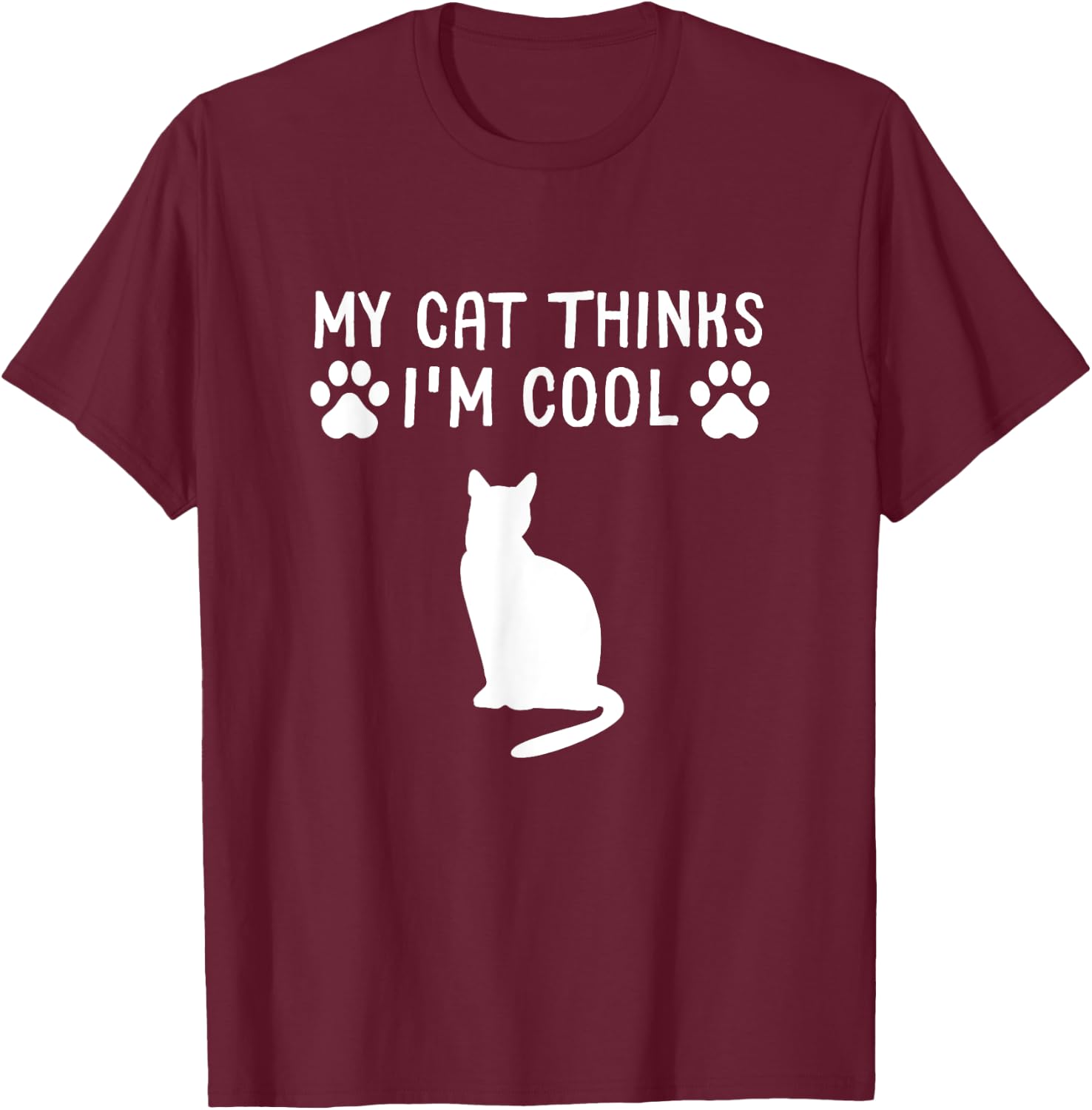 My Cat Thinks I'm Cool Funny Cat Owner Gift Cat Lover Women Girls Kids T-Shirt - T-Shirt | Maroon