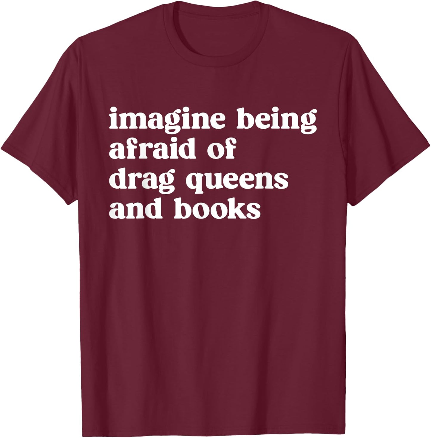 Imagine Being Afraid of Drag Queens and Books Grafik T-Shirt - T-Shirt | Maroon