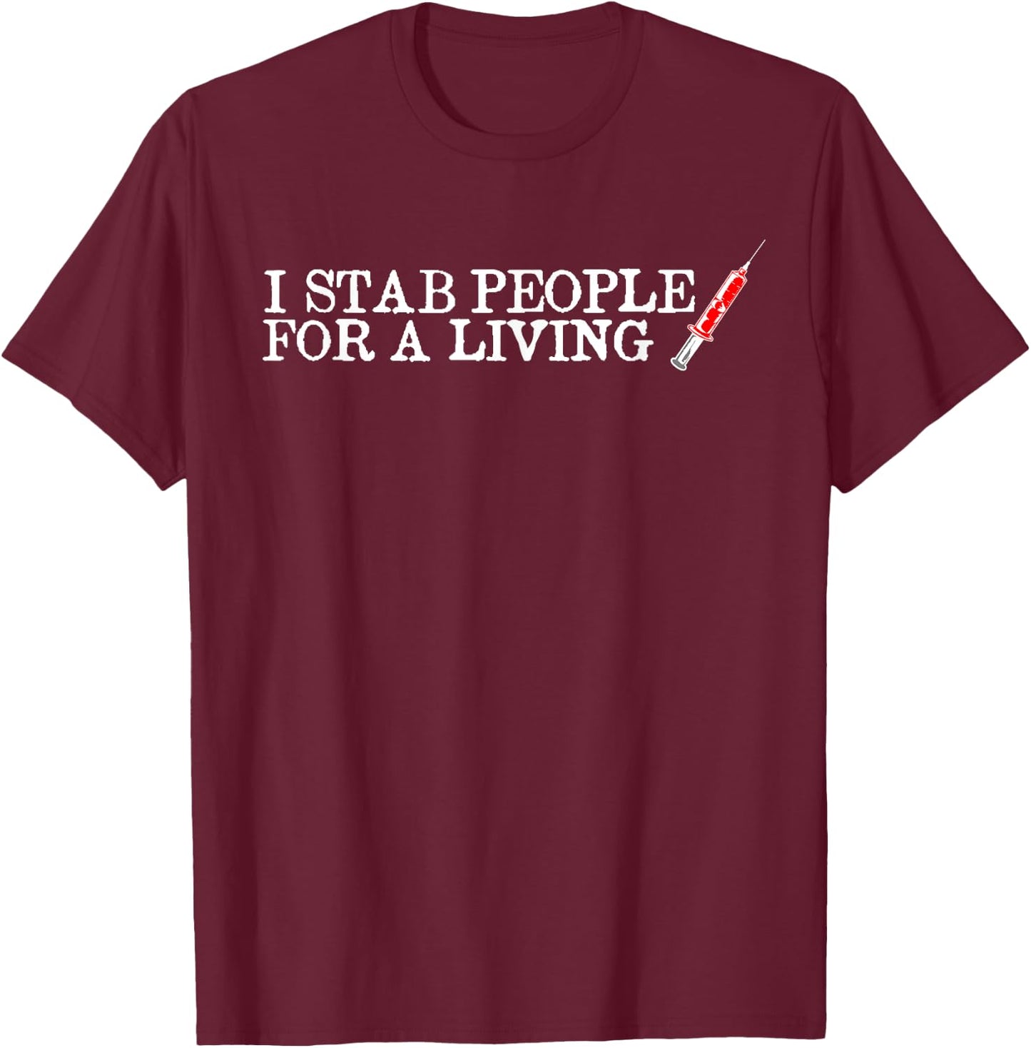 I Stab People For A Living Funny Phlebotomist Nurse Gift T-Shirt - T-Shirt | Maroon