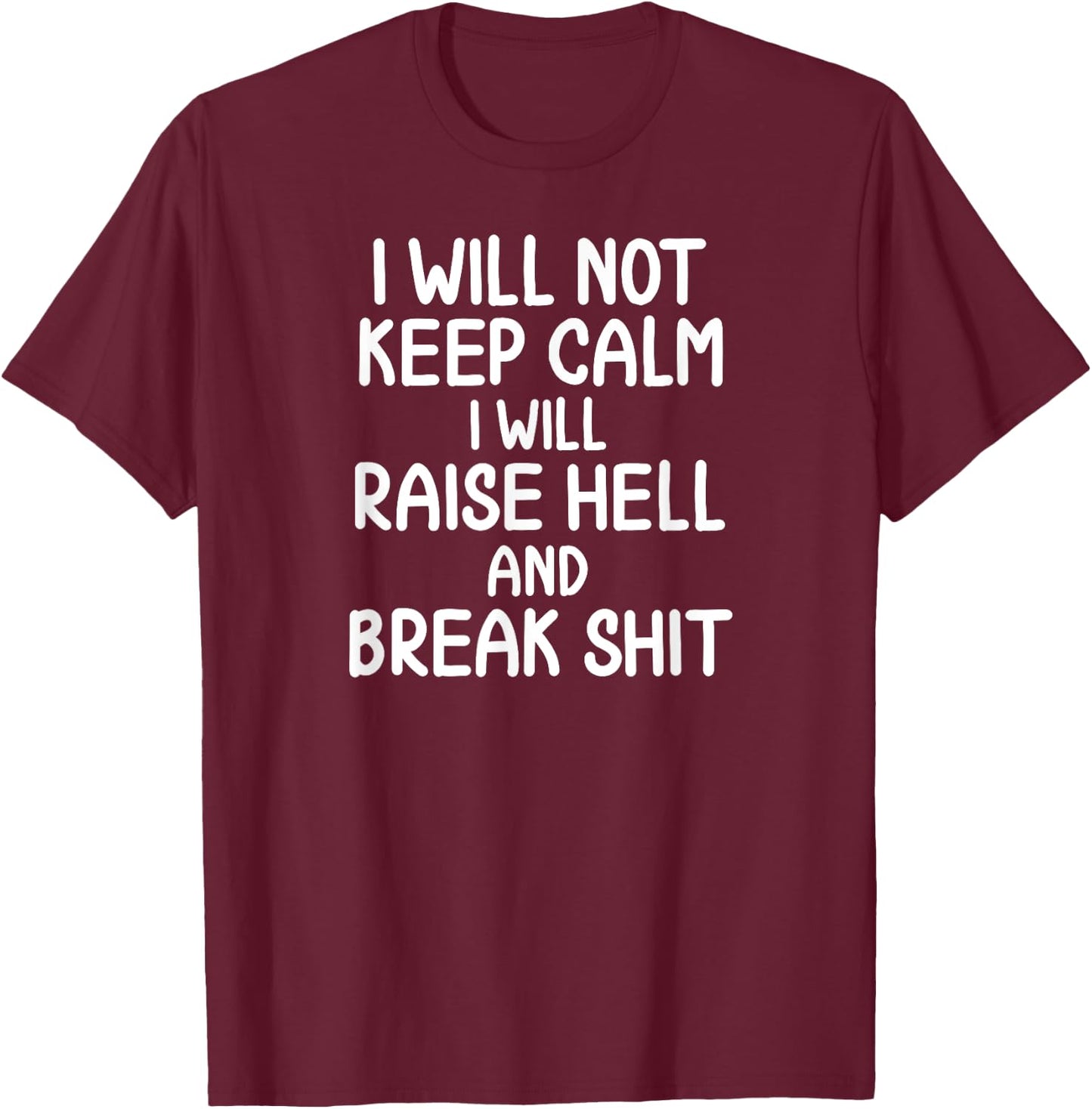 Funny, I will Not Keep Calm, Joke, Sarcastic, Family T-Shirt - T-Shirt | Maroon