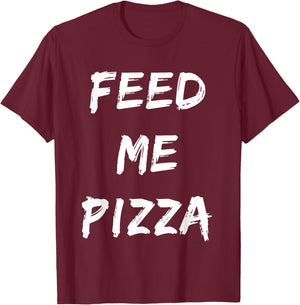 Funny Feed Me Pizza Quote Printed T-Shirt - T-Shirt | Maroon