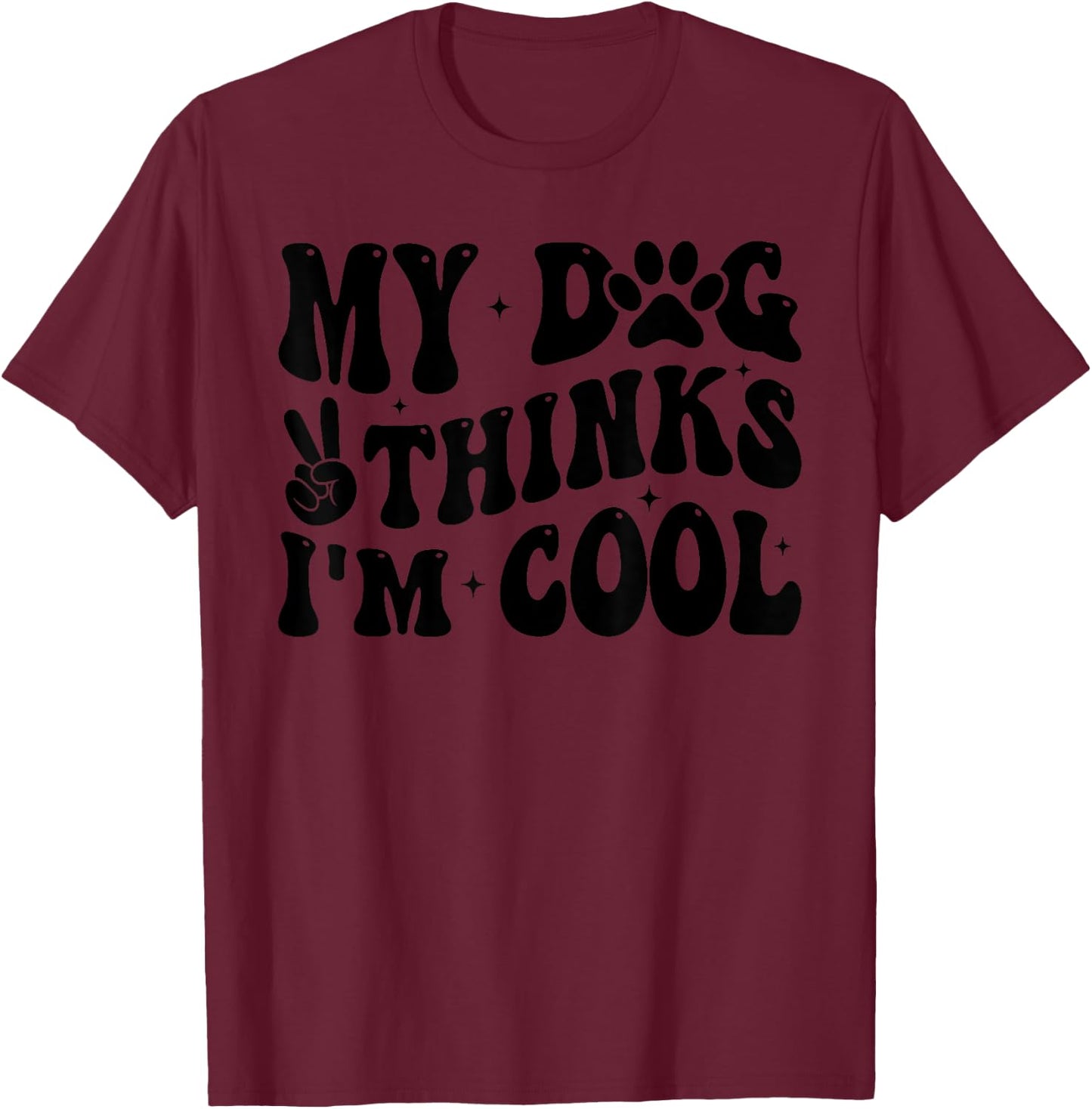 My Dog Thinks I’m Cool Funny Dog Mom Dog Lover Women Kids T-Shirt - T-Shirt | Maroon