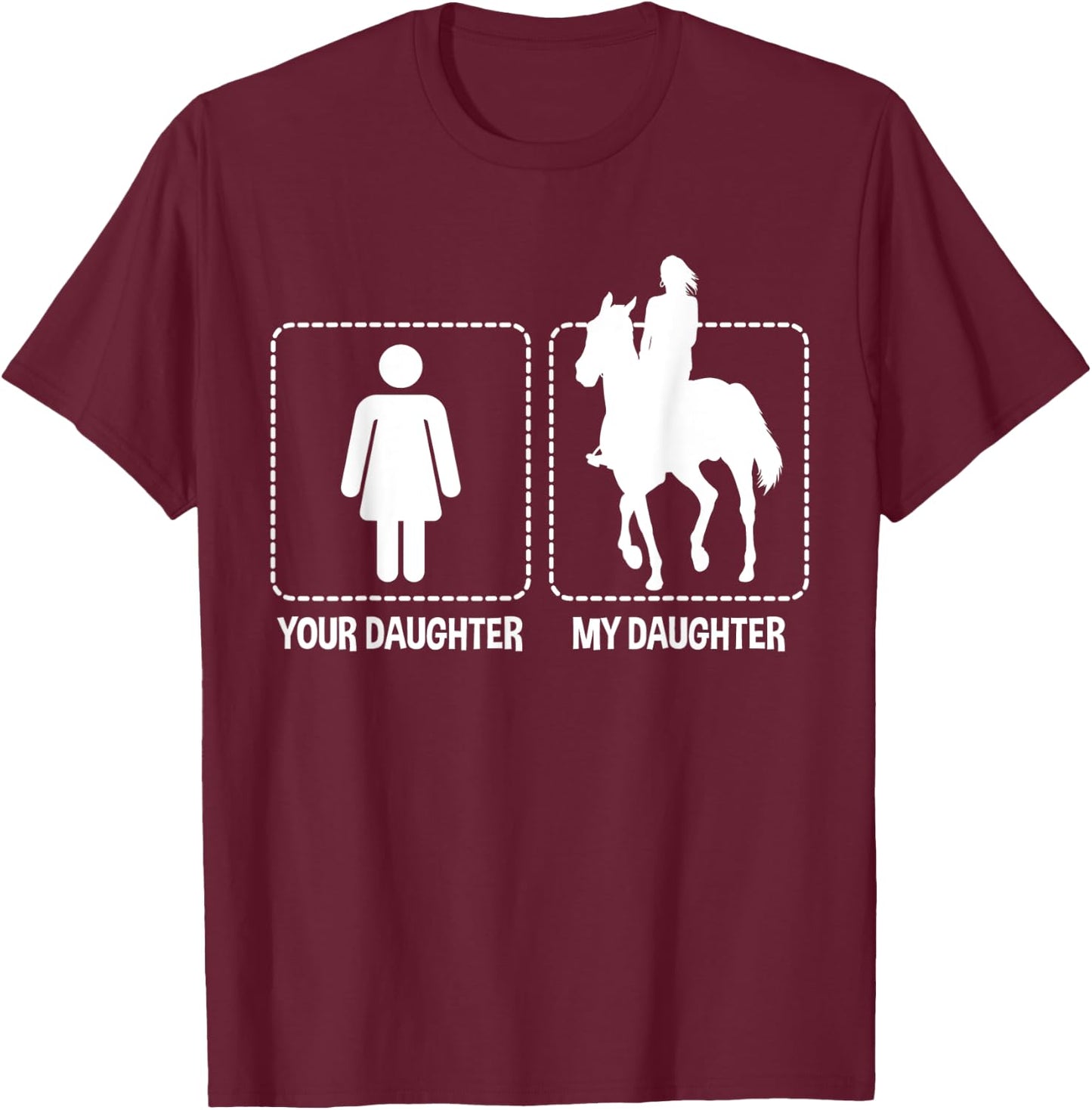 Your Daughter My Daughter Horses Riding Horse Gift Funny T-Shirt - T-Shirt | Maroon