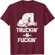 Truckin' & Fuckin' funny saying truck driver trucker T-Shirt - T-Shirt | Maroon
