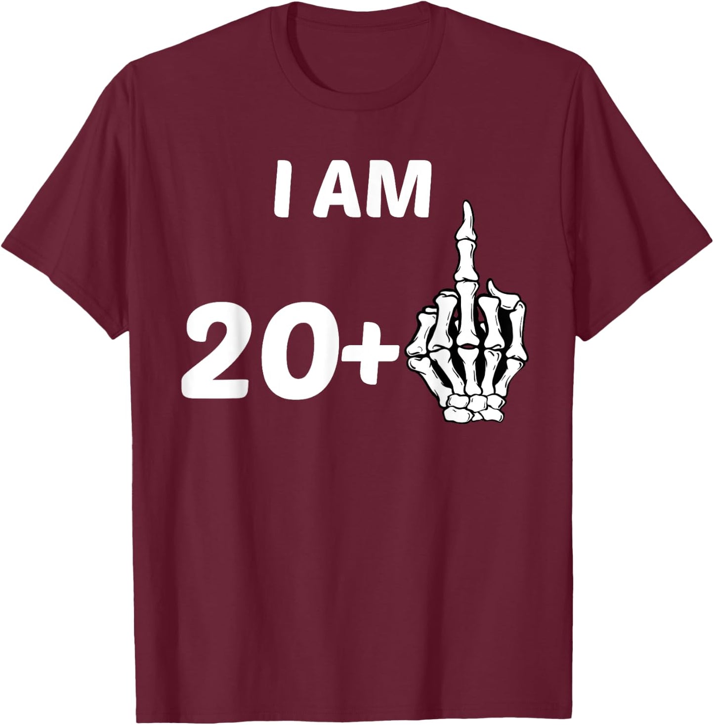 I Am 20 Plus Middle Finger Skeleton Bone 21st Birthday Shirt T-Shirt - T-Shirt | Maroon