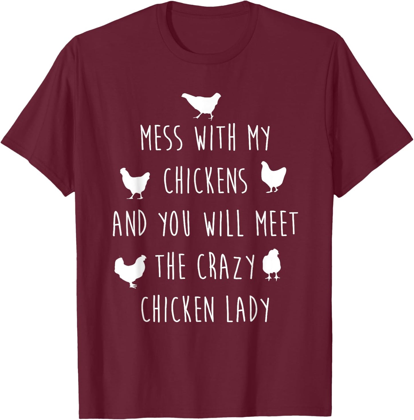 Mess with My Chickens and Meet Crazy Chicken Lady T-Shirt - T-Shirt | Maroon