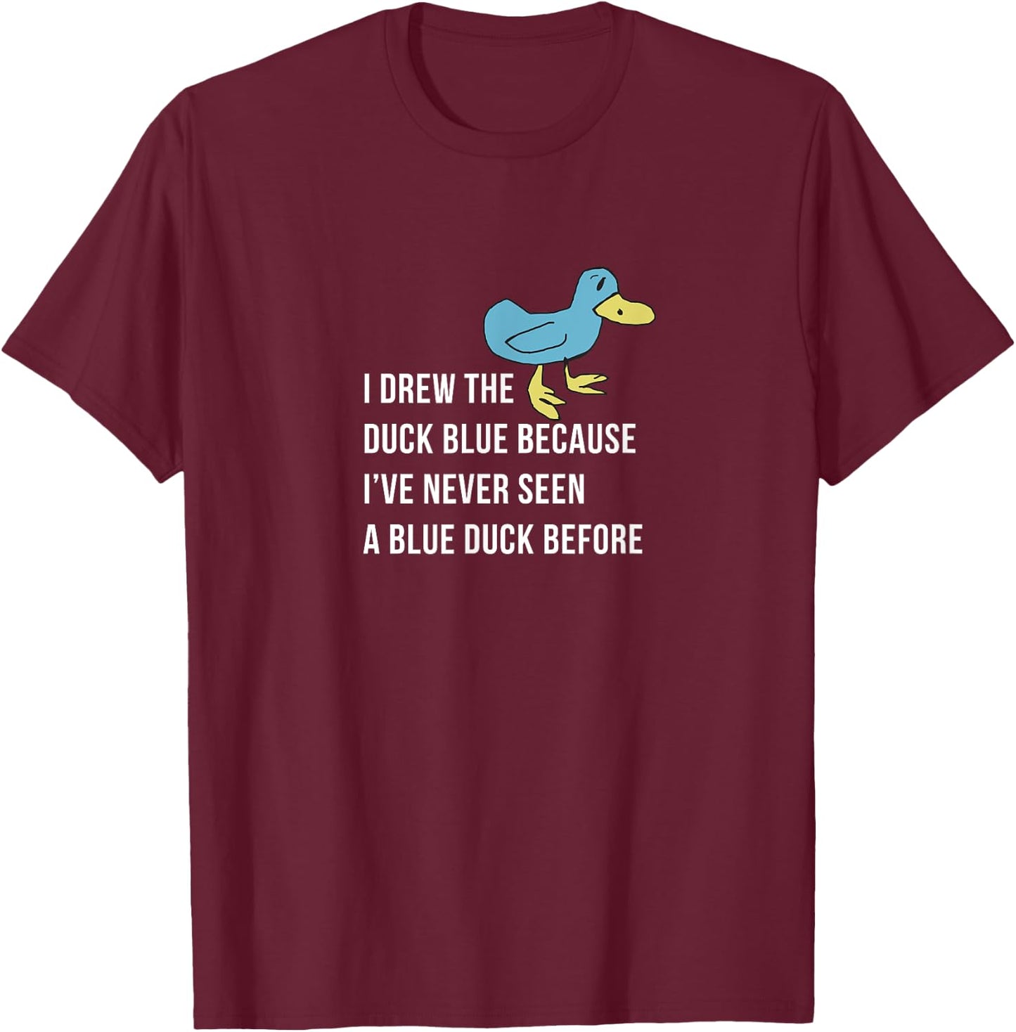I drew the duck blue because I've never seen a blue duck T-Shirt - T-Shirt | Maroon