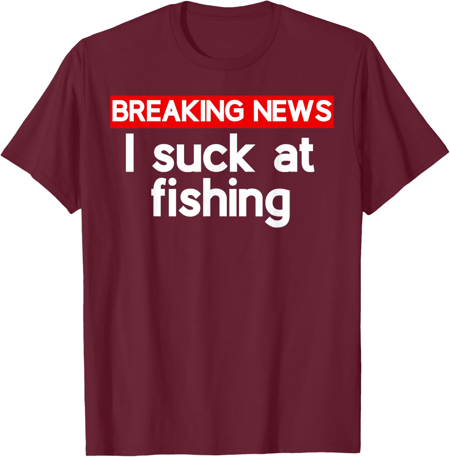 I suck at Fishing Sucks T-Shirt - T-Shirt | Maroon