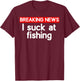 I suck at Fishing Sucks T-Shirt - T-Shirt | Maroon
