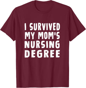 I survived My Mom's Nursing Degree Nursing School Graduation T-Shirt - T-Shirt | Maroon
