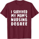 I survived My Mom's Nursing Degree Nursing School Graduation T-Shirt - T-Shirt | Maroon