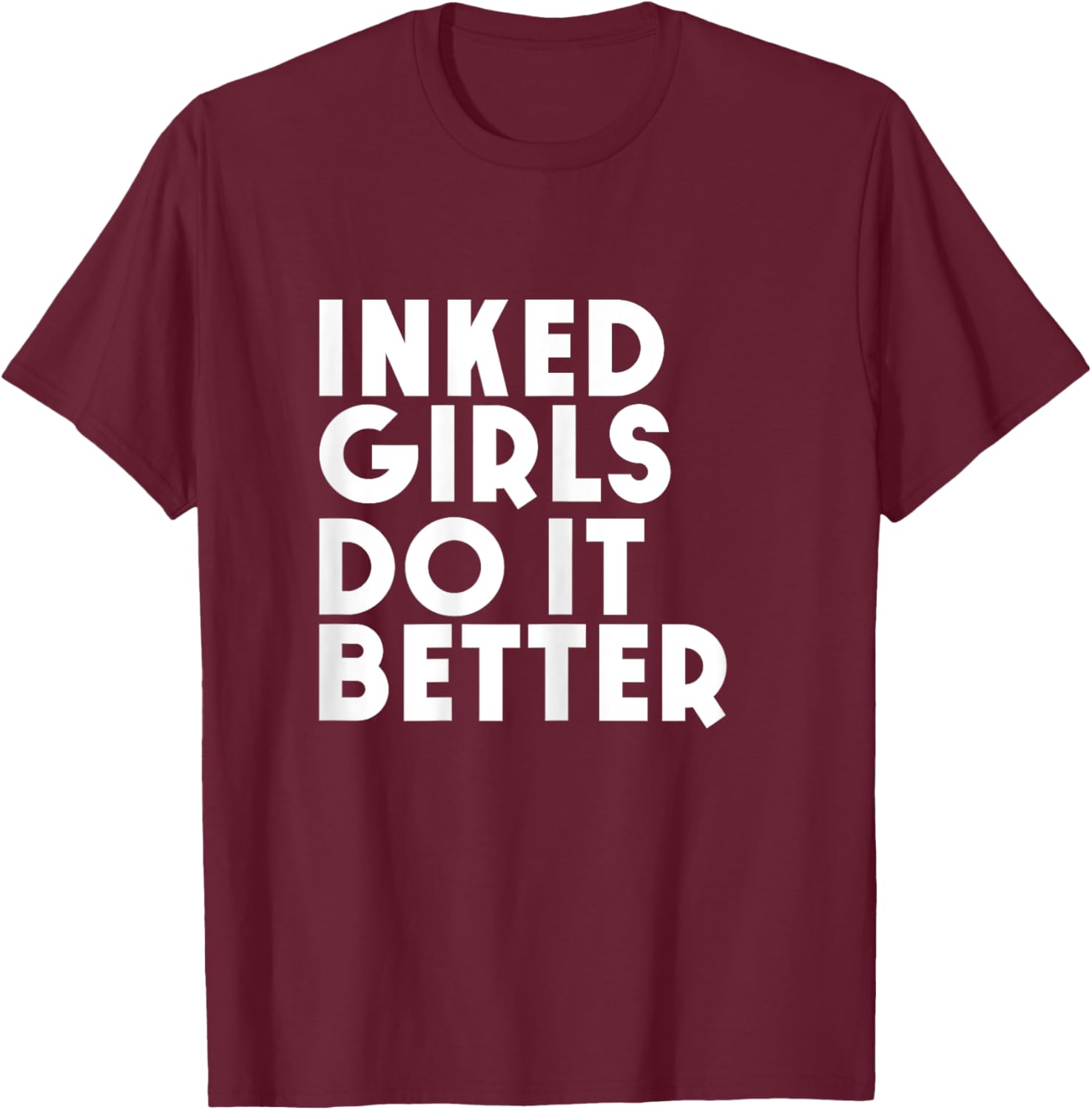 Inked Girls Do It Better T Shirt Tattoo Girl T-Shirt - T-Shirt | Maroon