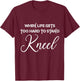 When Life Gets Too Hard to Stand Kneel - Christian Faith T-Shirt - T-Shirt | Maroon