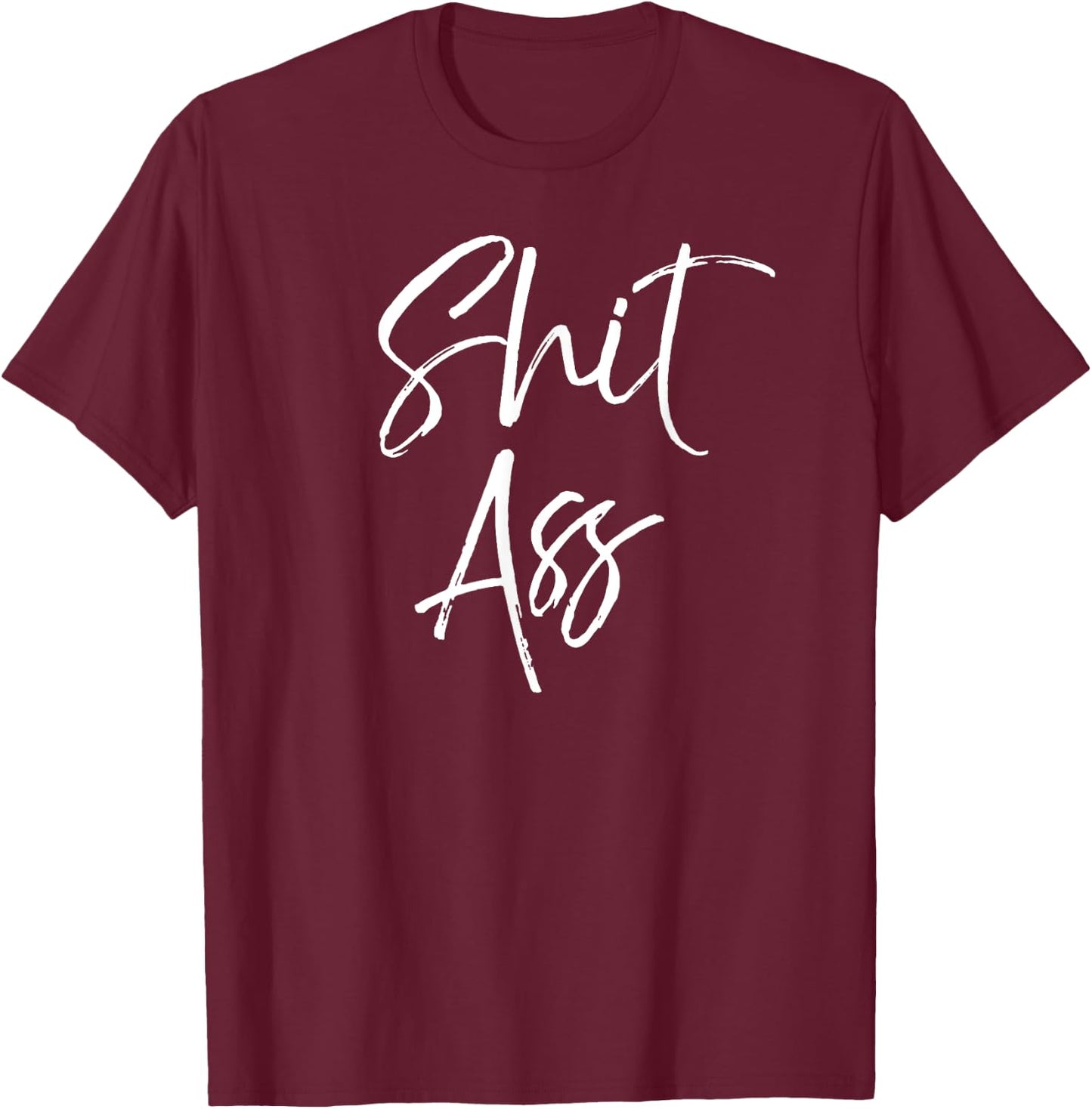 Cute Shit Ass Saying Funny Quote Gag Gift Shitass T-Shirt - T-Shirt | Maroon