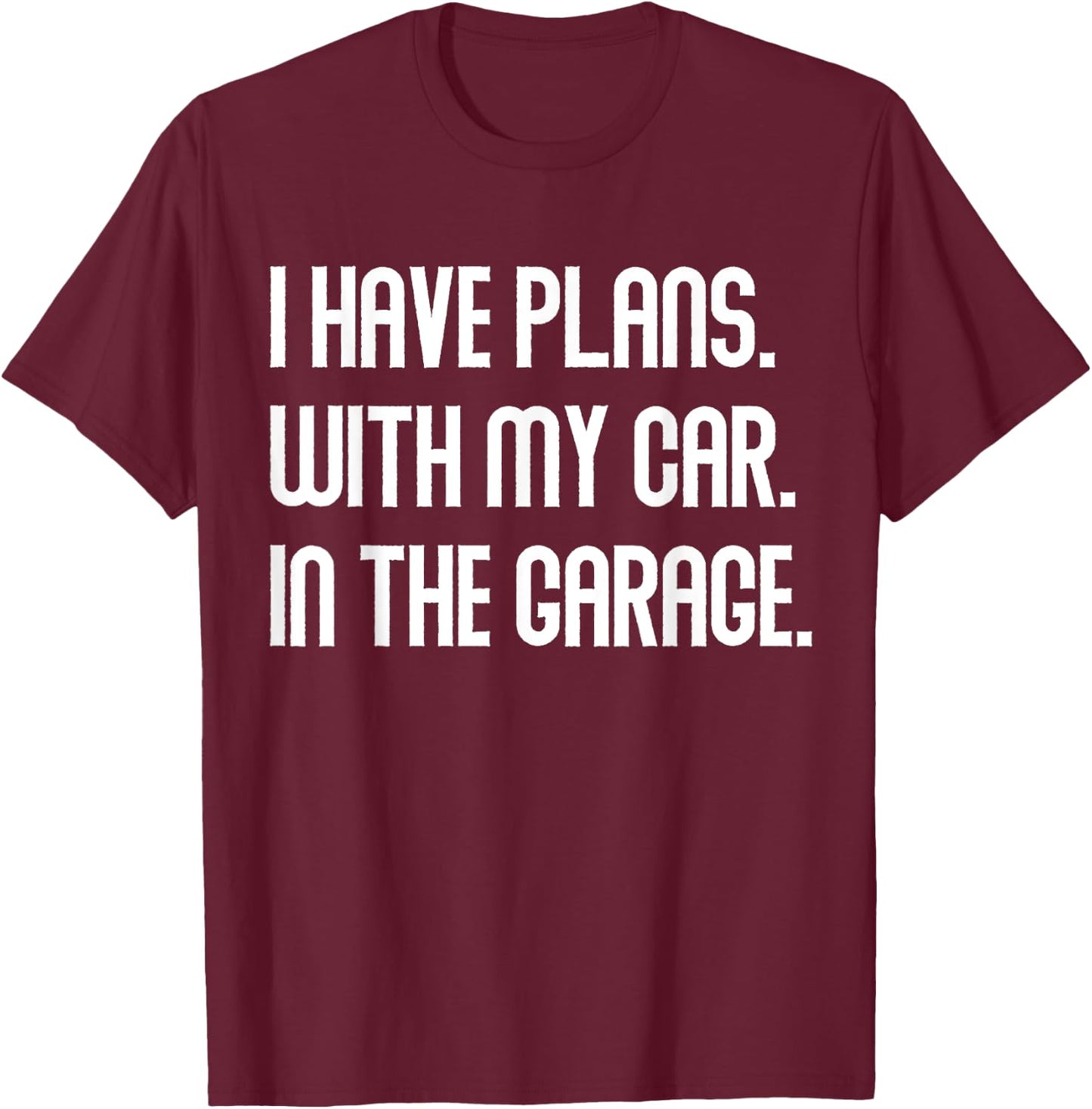 I Have Plans With My Car In The Garage Dad Joke Handyman T-Shirt - T-Shirt | Maroon