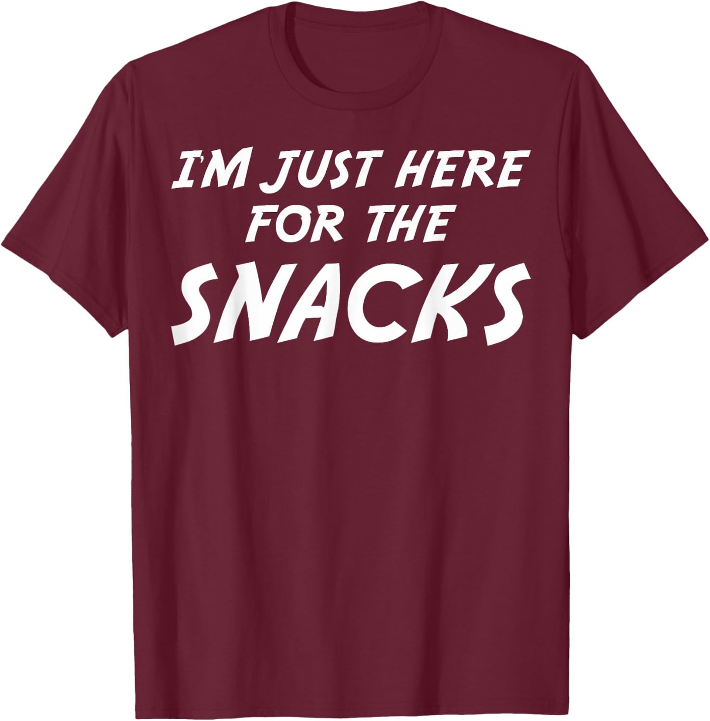 I'm Just Here For The Snacks I Am Just Here For The Snacks T-Shirt - T-Shirt | Maroon