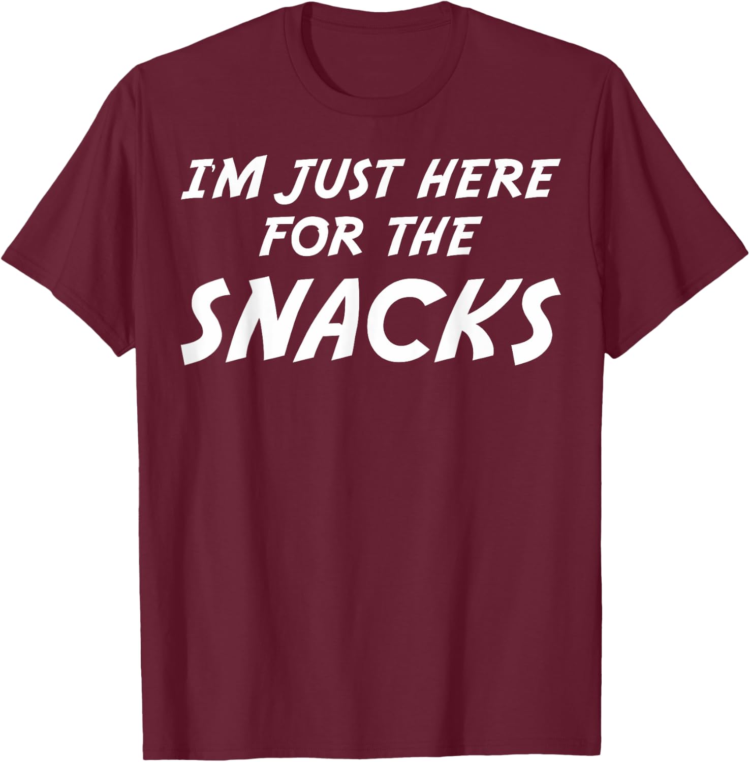 I'm Just Here For The Snacks I Am Just Here For The Snacks T-Shirt - T-Shirt | Maroon