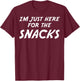 I'm Just Here For The Snacks I Am Just Here For The Snacks T-Shirt - T-Shirt | Maroon
