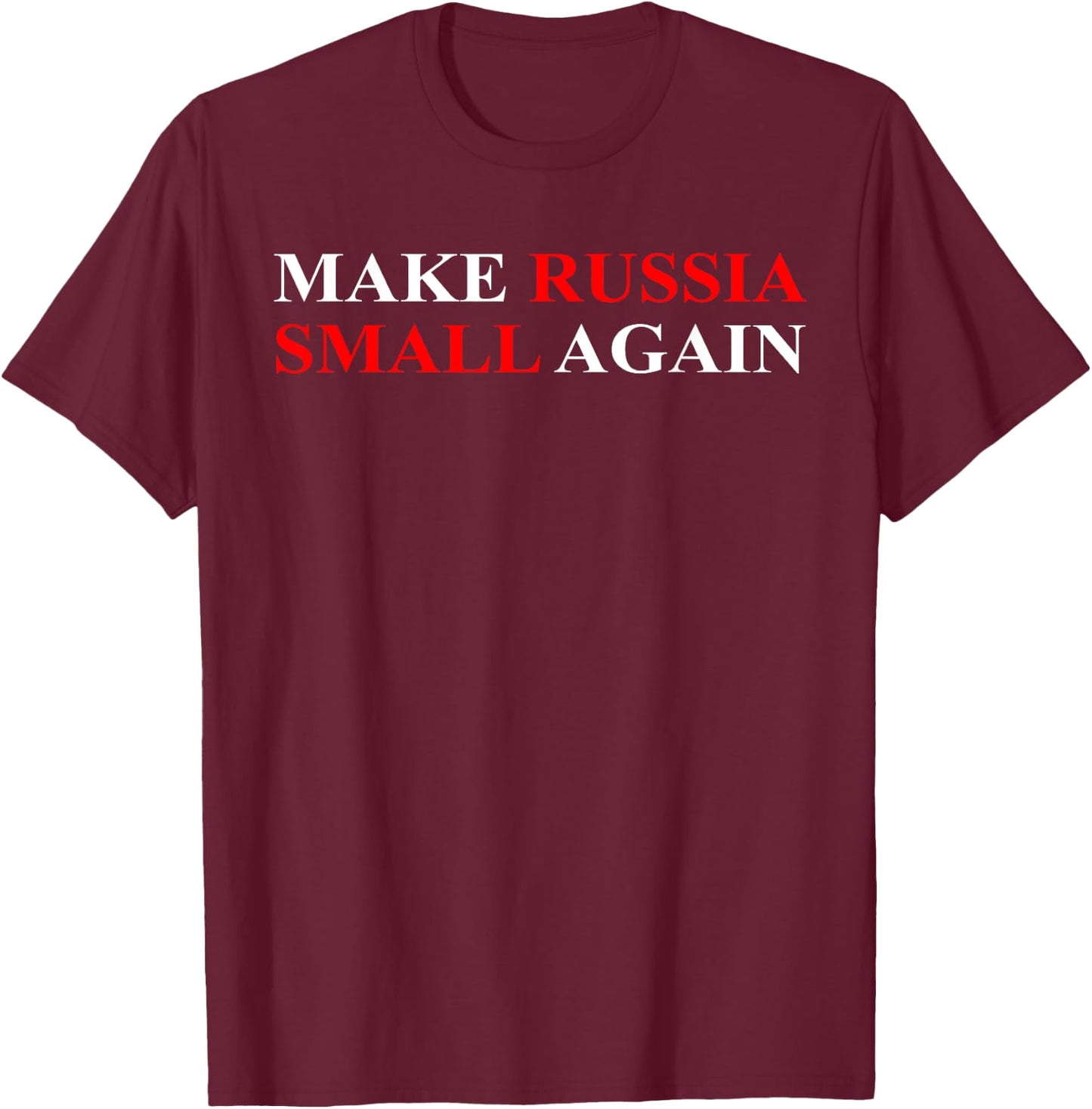 Make Russia Small Again Shirt, Funny Make Russia Small Again T-Shirt - T-Shirt | Maroon