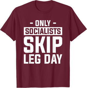 Only Socialists Skip Leg Day For A Weightlifter T-Shirt - T-Shirt | Maroon