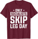 Only Socialists Skip Leg Day For A Weightlifter T-Shirt - T-Shirt | Maroon