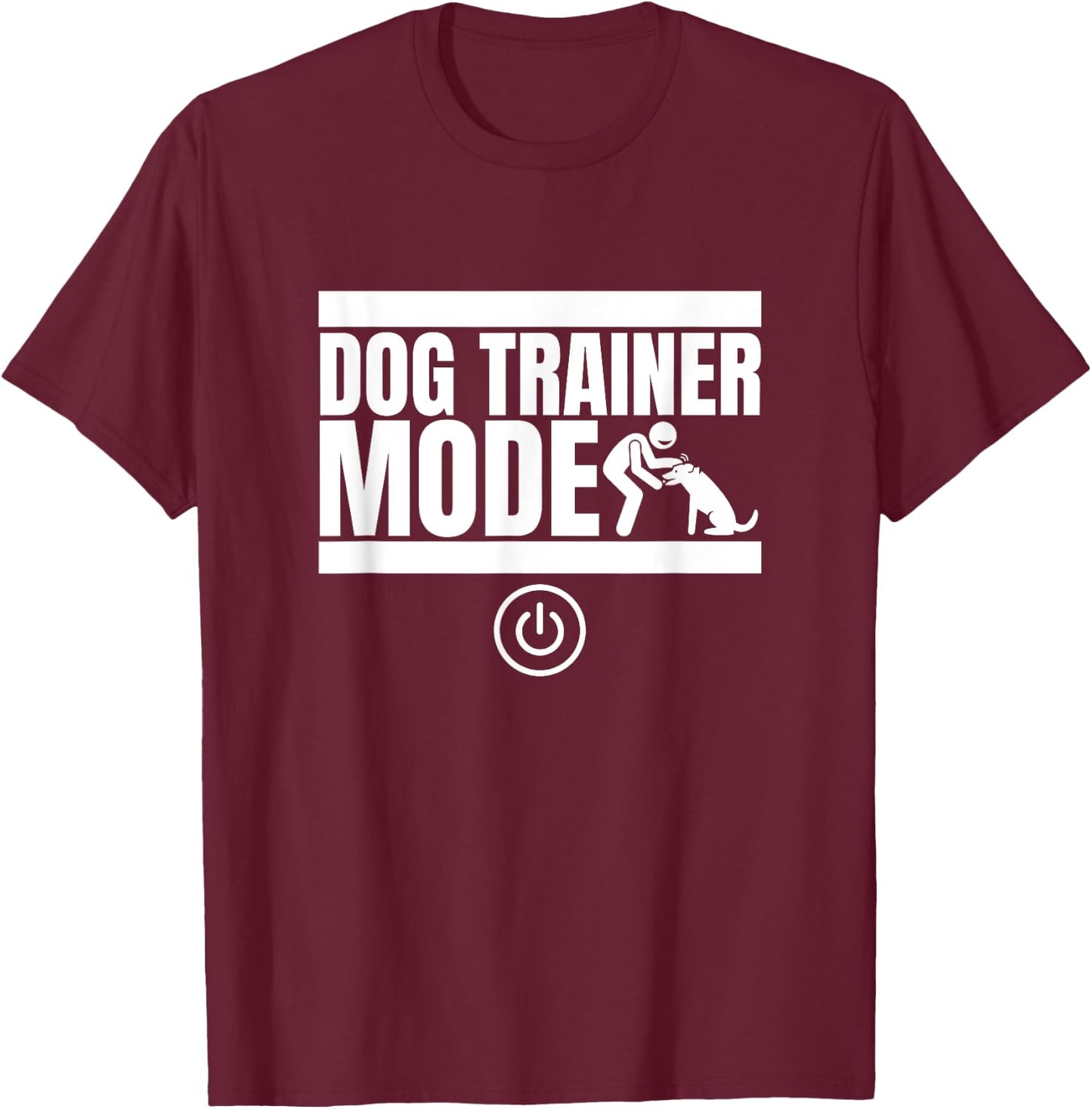 Dog Trainer Mode On Funny Dog Trainer T-Shirt - T-Shirt | Maroon