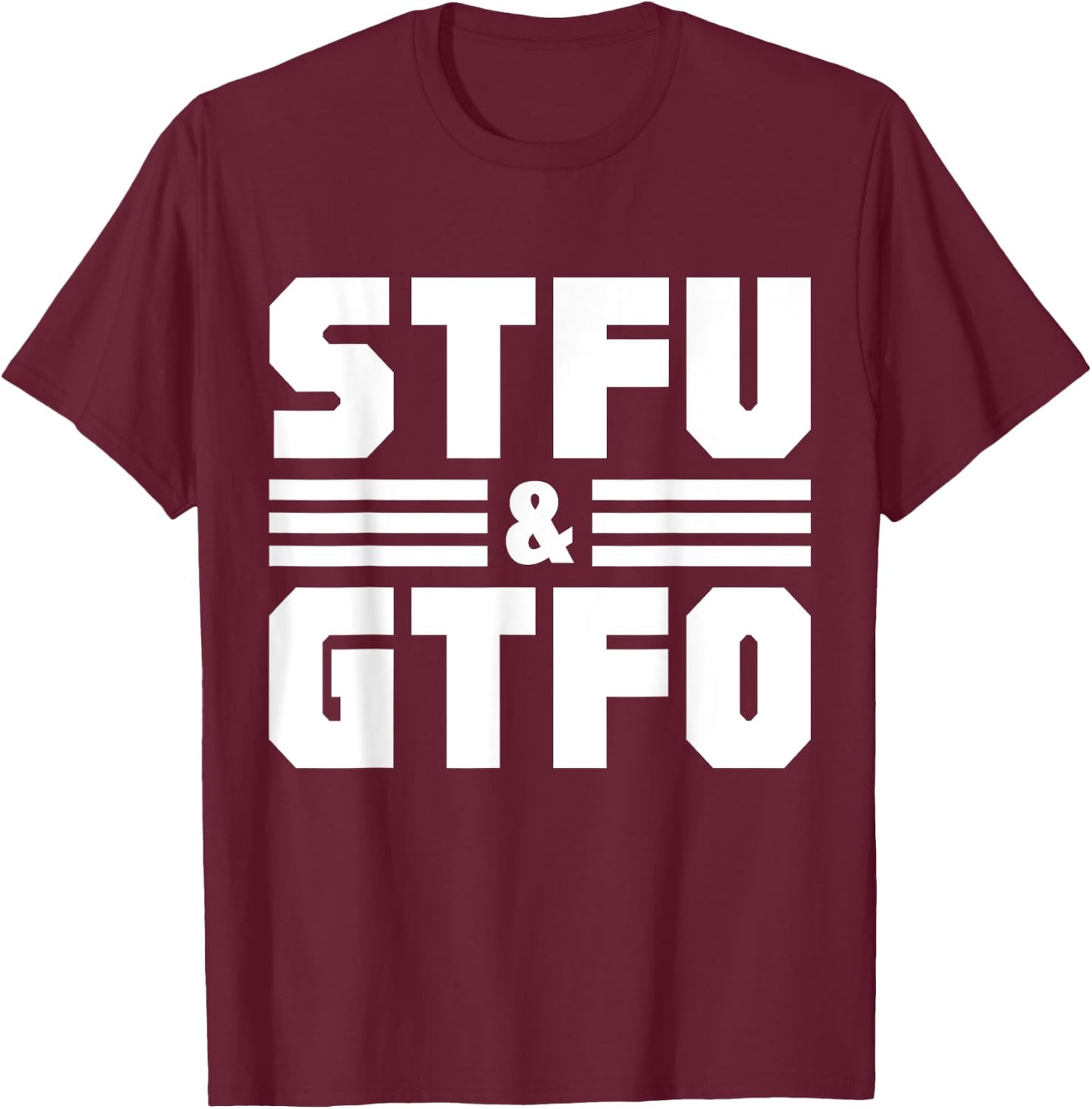 STFU & GTFO Sarcastic Humor Joke T-Shirt - T-Shirt | Maroon