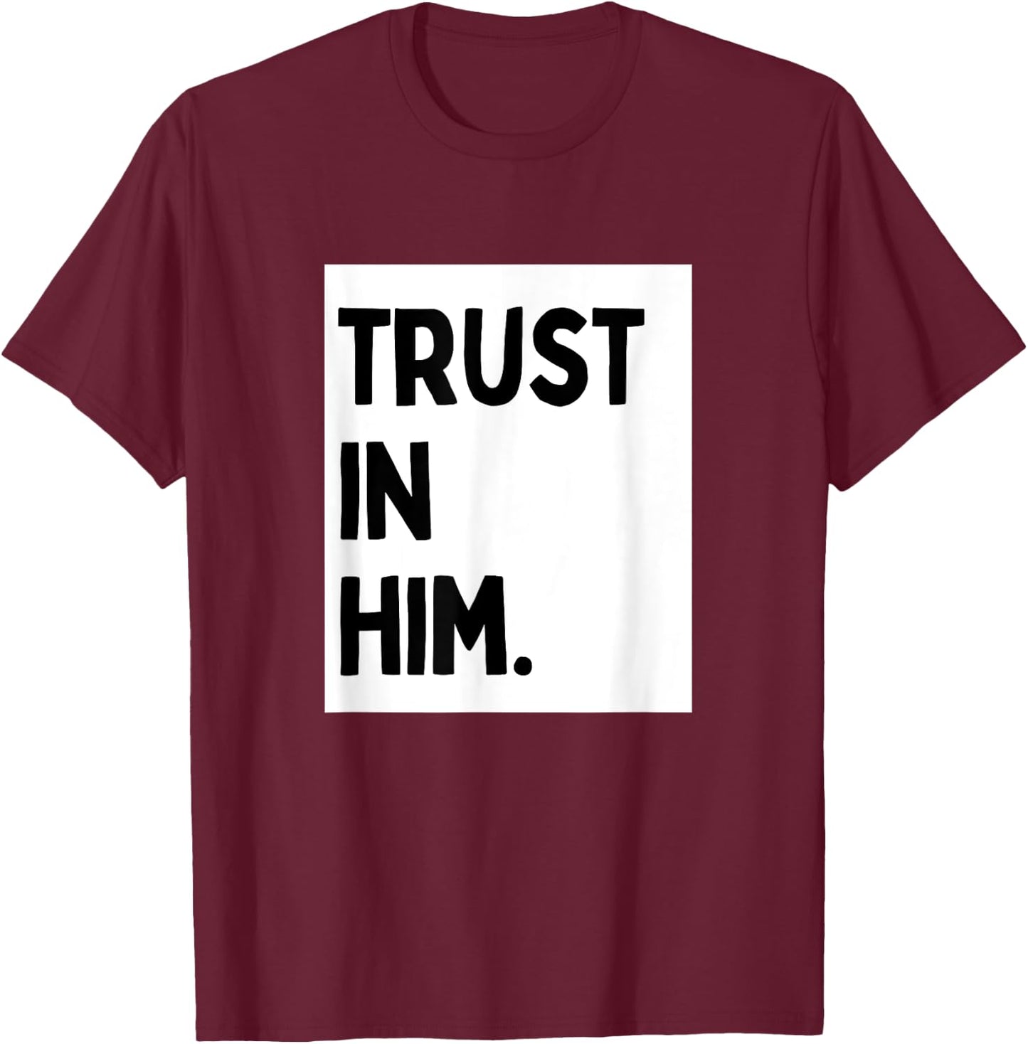 Trust In Him - Minimalist Christian Religious Jesus T-Shirt - T-Shirt | Maroon